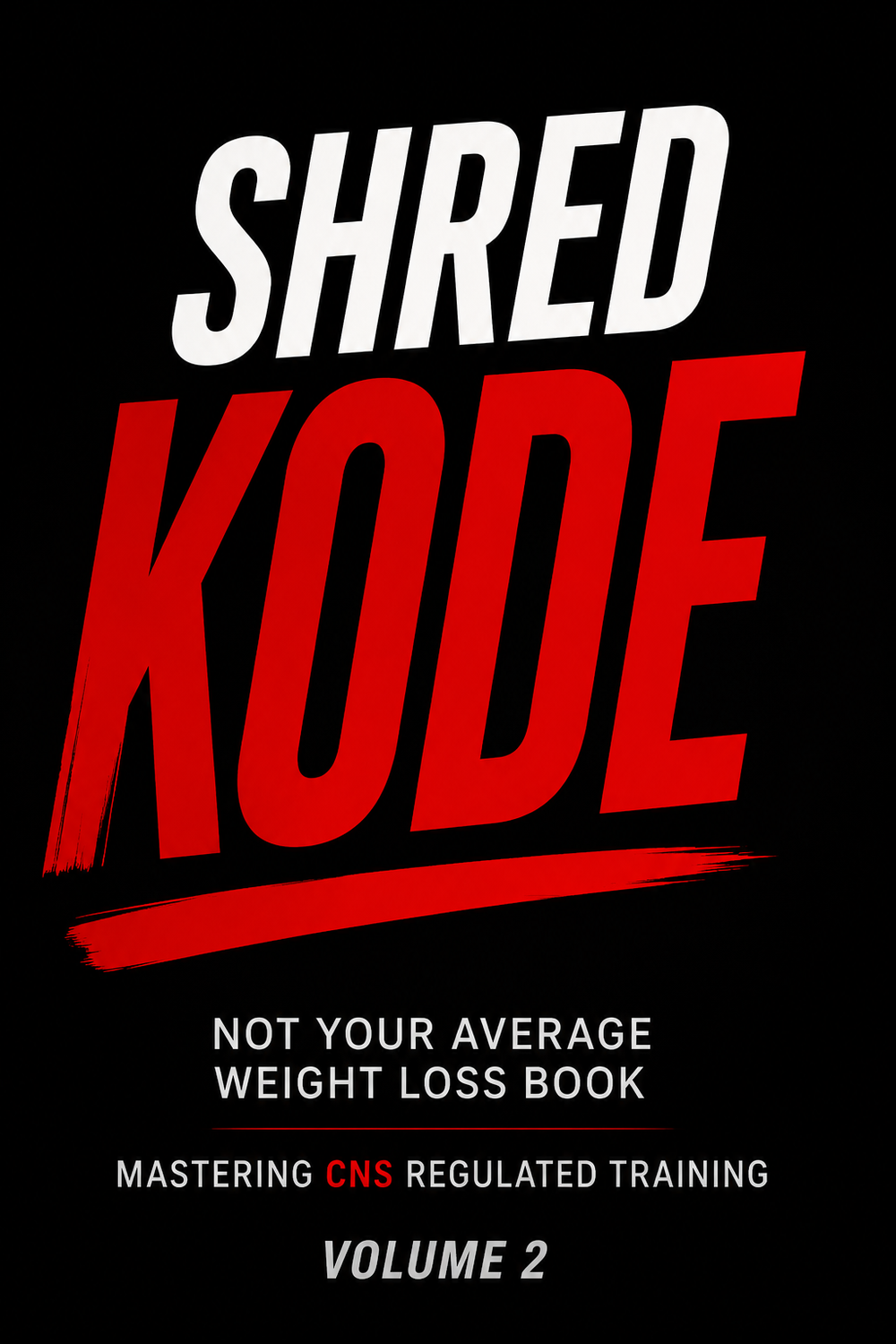 Shred KODE: Mastering CNS Regulated Training, Volume 2.